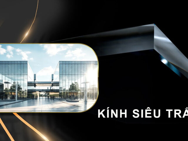 Kính Siêu Trắng – Bước Đột Phá Trong Vật Liệu Xây Dựng Hiện Đại