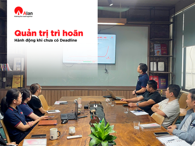 ALAN CORPORATION TỔ CHỨC ĐÀO TẠO “QUẢN TRỊ TRÌ HOÃN” – NÂNG CAO NĂNG LỰC CHỦ ĐỘNG TRONG CÔNG VIỆC